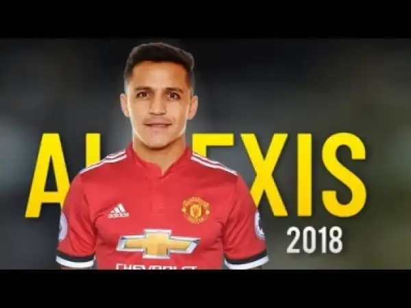 Video: Alexis Sanchez 2018 - Welcome to Manchester United (HD)
